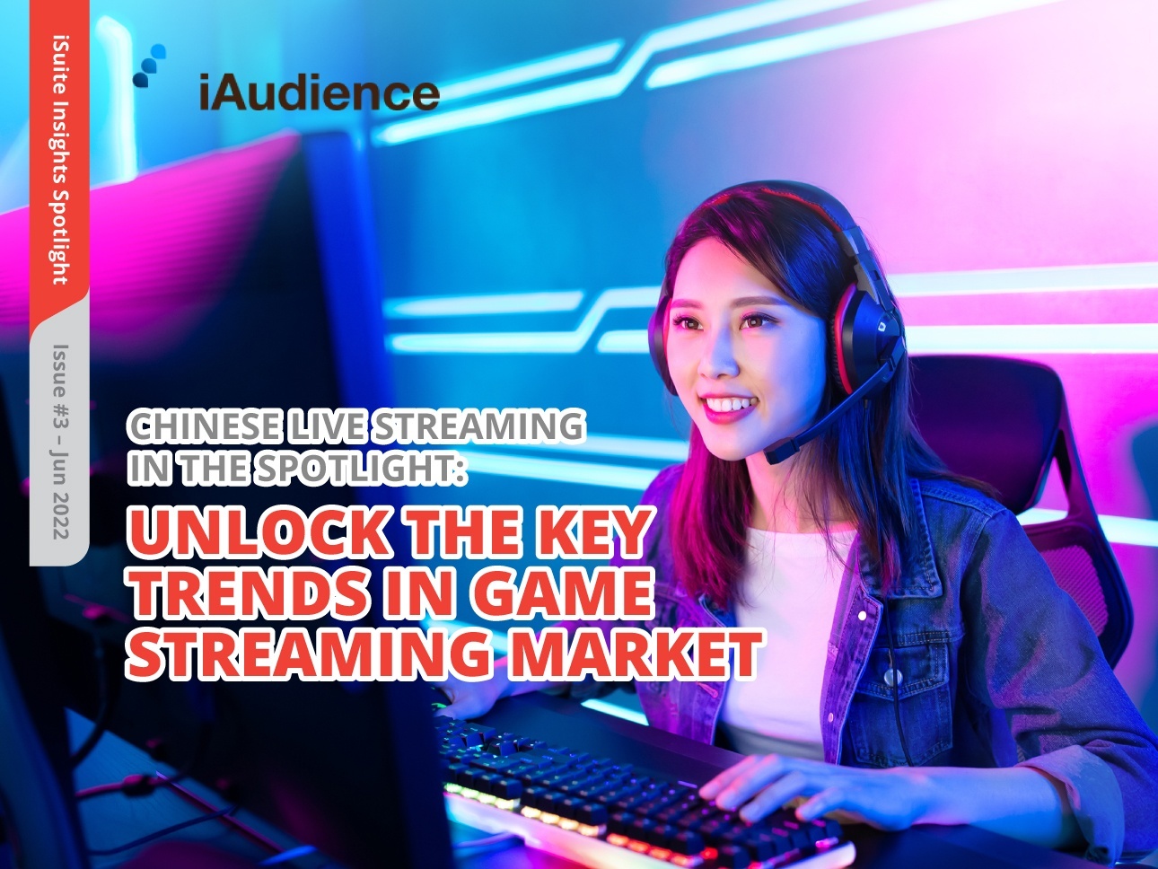 iSuite Insights Spotlight – Issue 3# Unlock the Key Trends and Insights in Game Streaming Market Through iAudience￼