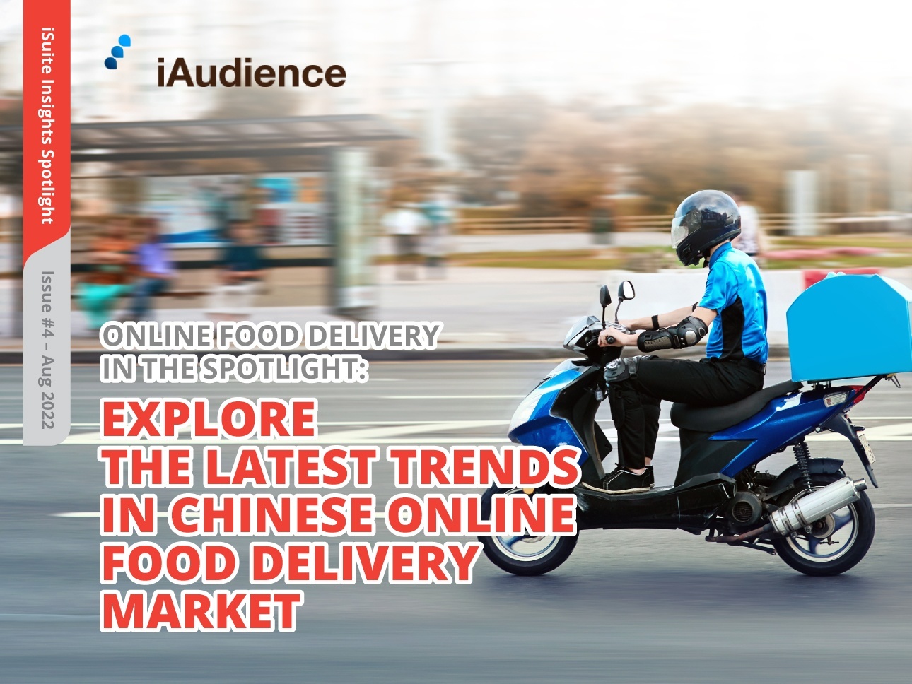 iSuite Insights Spotlight – Issue #4  Explore the Latest Trends in Chinese Online Food Delivery Through iAudience