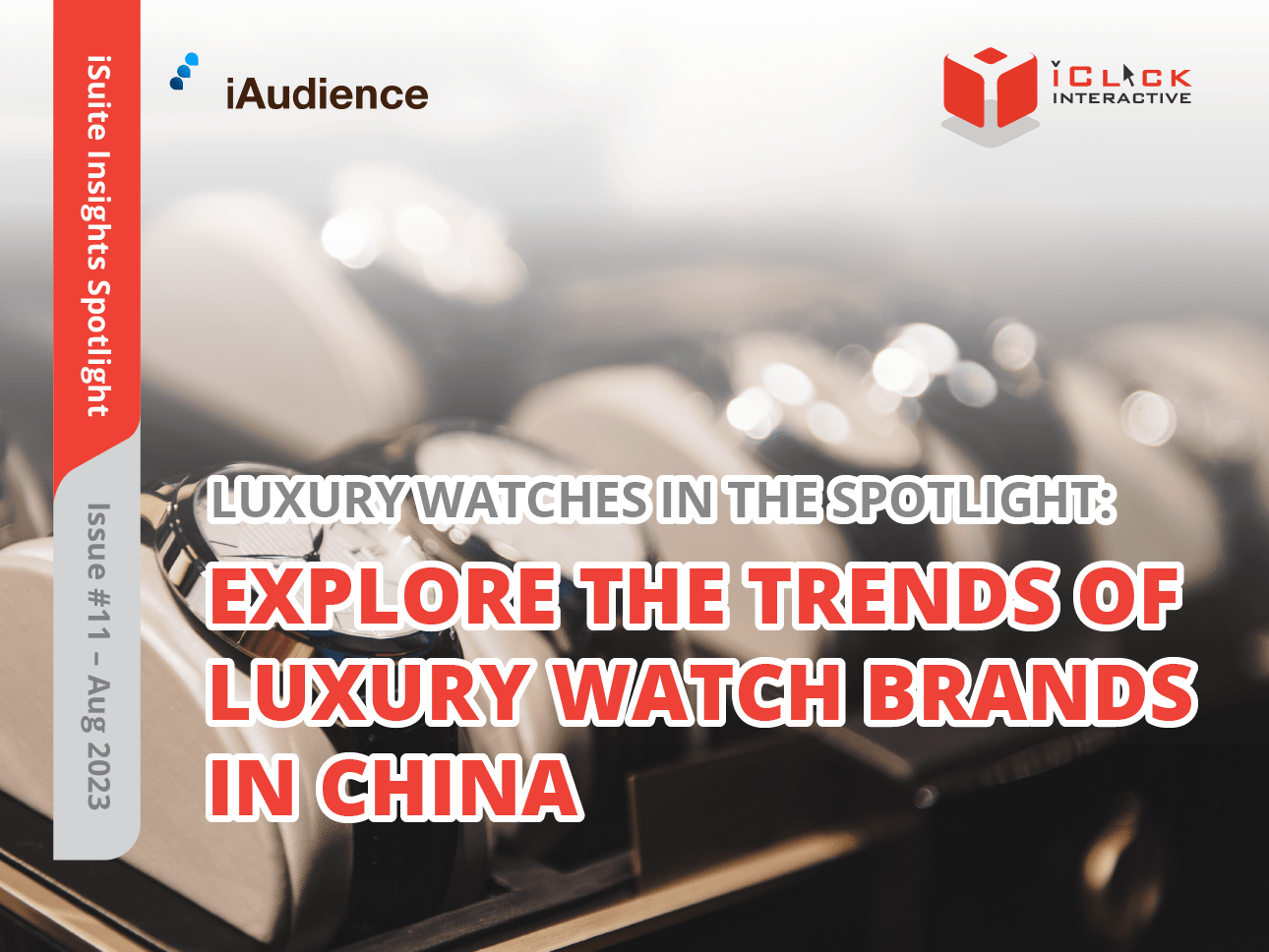 iSuite Insights Spotlight – Issue #11  Explore The Trends Of Luxury Watch Brands In China